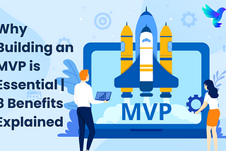 Why Building an MVP is Essential | 8 Benefits Explained