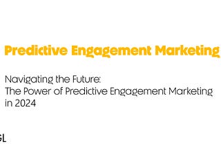 Navigating the Future: The Power of Predictive Engagement Marketing in 2024