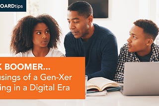 OKAY BOOMER… Musings of a Gen-Xer Living in a Digital Era