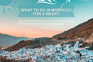 What to do in Morocco for a week? Top Activities & Must-See Attractions Guide