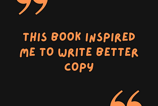 This book inspired me to write better copy as a Freelance Writer