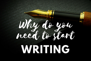 Why do you need to start writing?