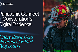 Bridging Trust: Panasonic Connect & Constellation’s Digital Evidence for Unbreakable First…