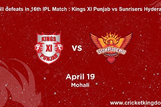 Who will defeats in 16th IPL Match : Kings XI Punjab vs Sunrisers Hyderabad