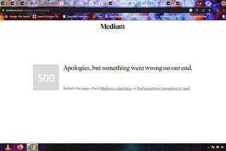 A screenshot of the author’s Medium account with a 500 error saying “Apologies, something went wrong on our end.”
