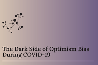 The Dark Side of Optimism Bias During COVID-19