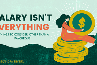 Salary isn’t Everything: 7 Things to Consider, Other Than a Paycheque .