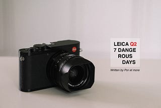 Leica Q2 Review : 7 Dangerous Days