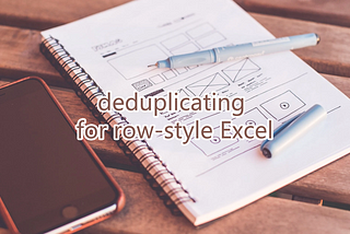 deduplicating for row-style Excel