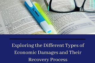 Exploring the Different Types of Economic Damages and Their Recovery Process