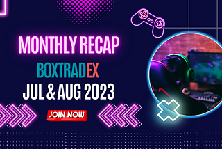 BOXTradEx JUL&AUG 2023｜Monthly Recap