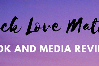 Image: purple background with black script that says Black Love Matters and white script that says “book and media reviews”