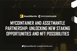 MyCointainer and AssetMantle Partnership: Unlocking New Staking Opportunities and NFT Possibilities