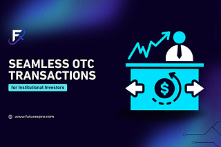 Seamless OTC Transactions for Institutional Investors