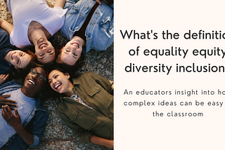 What’s the definition of equality equity diversity inclusion?