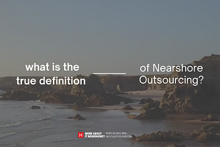 The true definition of Nearshore Outsourcing.