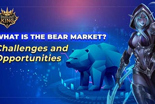 What is the Bear Market? Challenges and Opportunities