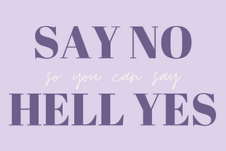 Say No So You Can Say Hell Yes!