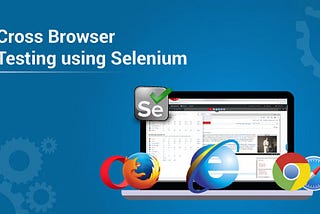 Know How to Perform Cross Browser Testing Using Selenium