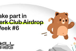 Perk Club Airdrop Week #6 has started! 🏃