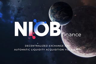 Niob Finance — Next Generation Decentralized Exchange and Automatic Liquidity Acquisition Yield…