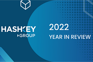 HashKey Group in 2022: Year in Review