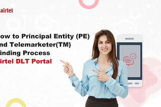 How to Principal Entity (PE) and Telemarketer(TM) Binding Process Airtel DLT Portal