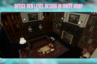 Structuring an Office Den in Unity HDRP