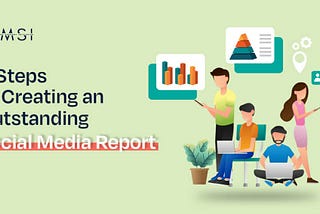 5 Steps to Creating an Outstanding Social Media Report