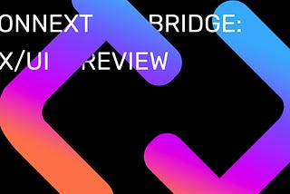 Connext Bridge: UX/UI Review