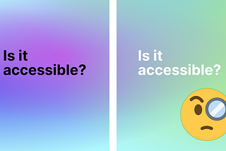 The visual is split into two parts, in both parts there’s the phrase “Is it accessible?”. On the left, there’s a pink-violet background and the text is in black. On the right, there’s a light green background and the text is in white. There’s also the monocle emoji at the bottom-right corner of the visual.