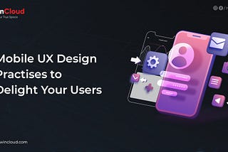 Mobile UX Design Practises to Delight Your Users