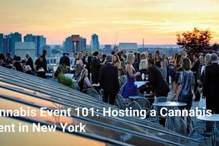 Cannabis Event 101: Hosting a Cannabis event in New York