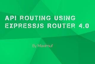 API Routing using ExpressJS Router 4.0