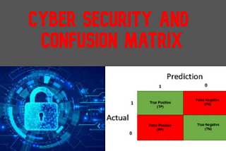 Cyber Security and Confusion Matrix