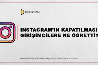INSTAGRAM’IN KAPATILMASI GİRİŞİMCİLERE NE ÖĞRETTİ?
