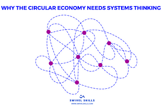 Why the Circular Economy Needs Systems Thinking