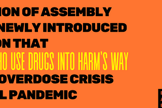 Orange background with bold black all capital letters and thin yellow letters that say “ In opposition of Assembly bill 1542 Newly Introduced Legislation that Pushes People Who Use Drugs Into Harm’s Way Amidst an Overdose Crisis and Global Pandemic” The authors byline is in the right corner in a black box with orange letters. It says Savannah O’Neill, MSW, CATC, Associate Director of Capacity Building National Harm Reduction Coalition and the National Harm Reduction Coalition logo is at the top