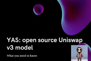 YAS: An open-source Uniswap V3 model : what you need to know