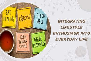 Integrating Lifestyle Enthusiasm into Everyday Life