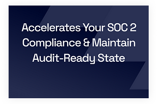 How To Accelerate and Maintaine SOC 2 Audit-Readiness