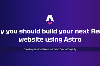 Why you should build your next React website using Astro