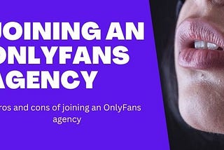 Can OnlyFans agencies can really help you make more money? Pros and cons of working with an OnlyFans agency