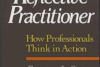 Notes on Donald Shön’s The Reflective Practitioner