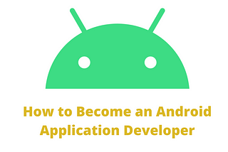 How to Become an Android Application Developer