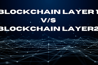 Blockchain layer 1 vs layer 2