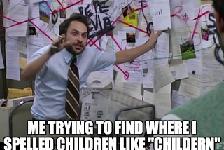 Image of the meme “Pepe Silvia” from the Fox TV show It’s Always Sunny in Philadelphia with the words “Me trying to find where I spelled children like ‘childern’”