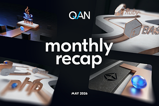 QANplatform May Update: Accelerating Our Ethereum Rebase and Enterprise Readiness