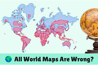 🌍 All World Maps Are Wrong?