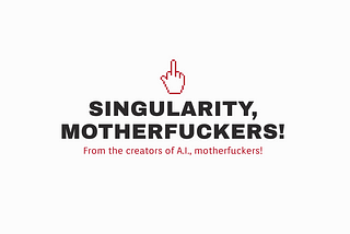 An angry A.I.’s TED talk on Singularity